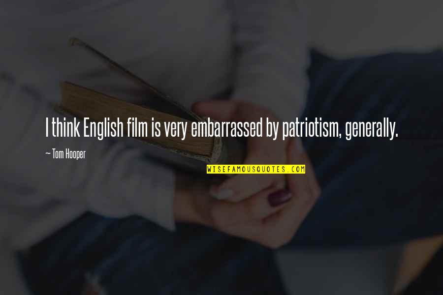 Everyday Above Ground Is A Good Day Quotes By Tom Hooper: I think English film is very embarrassed by