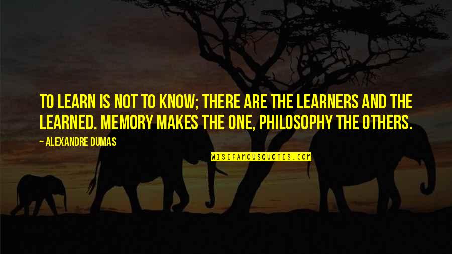 Everyday Above Ground Quotes By Alexandre Dumas: To learn is not to know; there are
