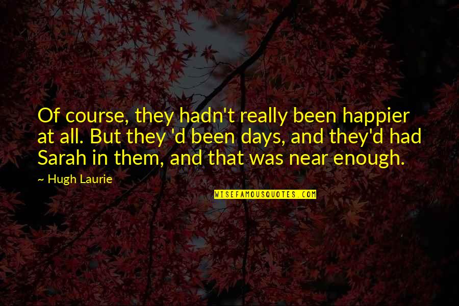 Everyday David Levithan Quotes By Hugh Laurie: Of course, they hadn't really been happier at