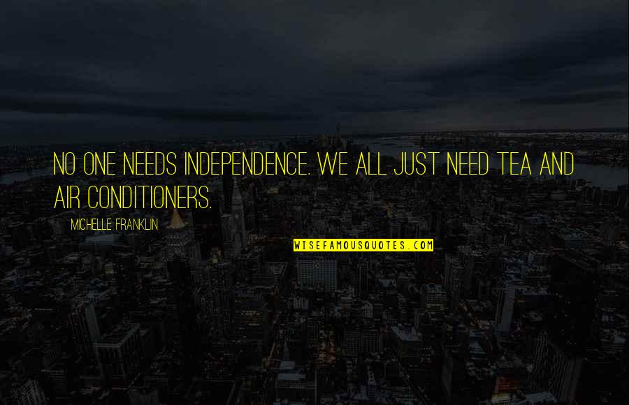 Everyday David Levithan Quotes By Michelle Franklin: No one needs Independence. We all just need