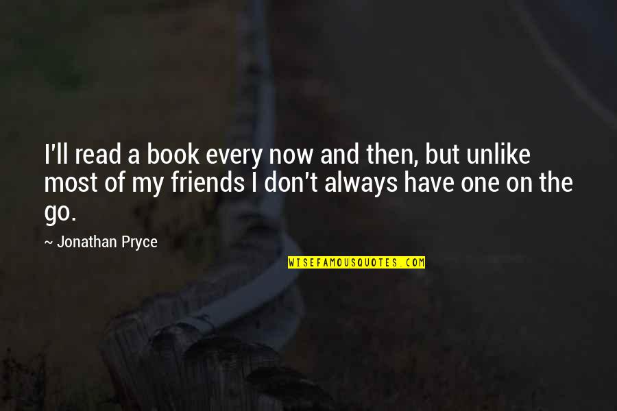 Everyday French With Pierre Escargot Quotes By Jonathan Pryce: I'll read a book every now and then,