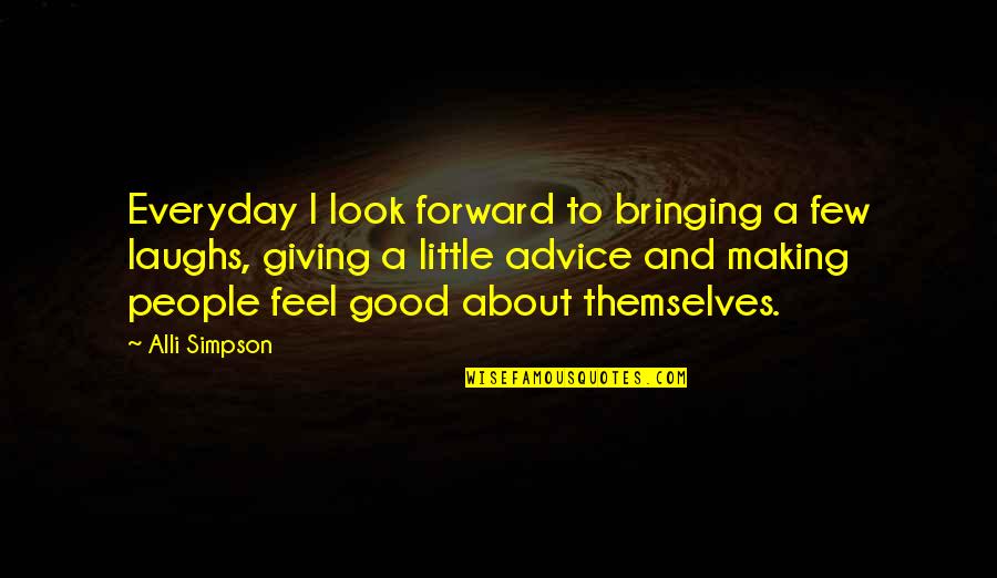 Everyday Good Quotes By Alli Simpson: Everyday I look forward to bringing a few Everyday Good Quotes By Alli Simpson: Everyday I look forward to bringing a few