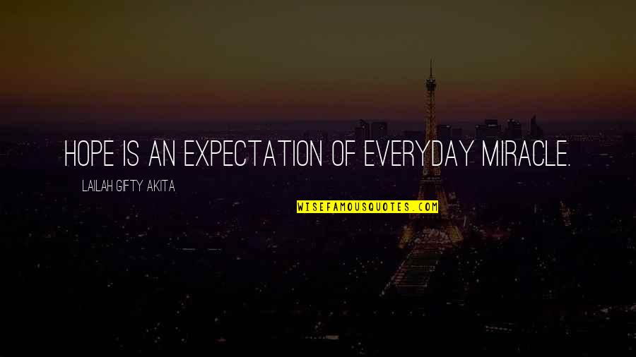 Everyday Hope And Quotes By Lailah Gifty Akita: Hope is an expectation of everyday miracle.