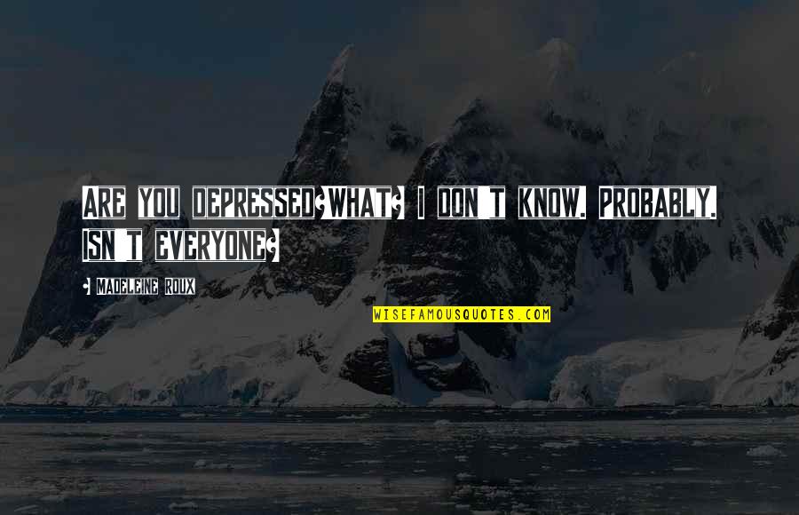 Everyday I Get A Little Bit Stronger Quotes By Madeleine Roux: Are you depressed?What? I don't know. Probably. Isn't