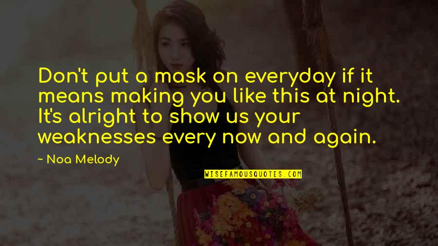 Everyday I Like You More Quotes By Noa Melody: Don't put a mask on everyday if it