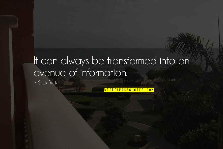 Everyday Im Learning Quotes By Slick Rick: It can always be transformed into an avenue