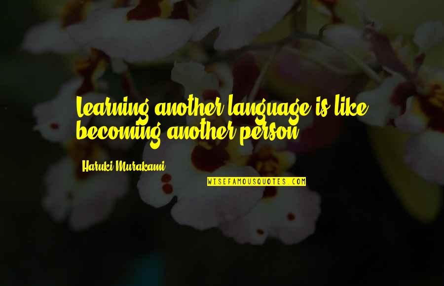 Everyday Is A Gift From God Quotes By Haruki Murakami: Learning another language is like becoming another person.