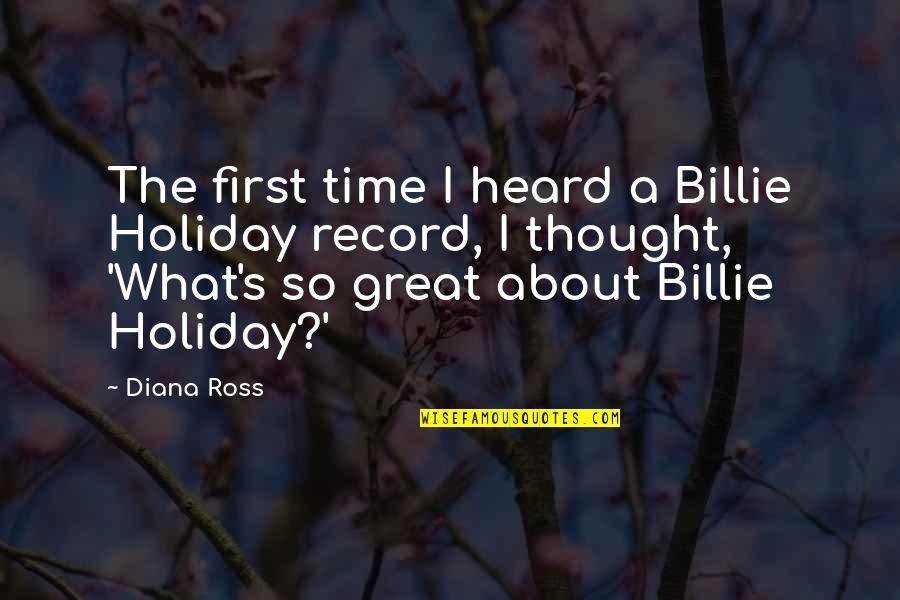 Everyday Is A Great Day Quotes By Diana Ross: The first time I heard a Billie Holiday