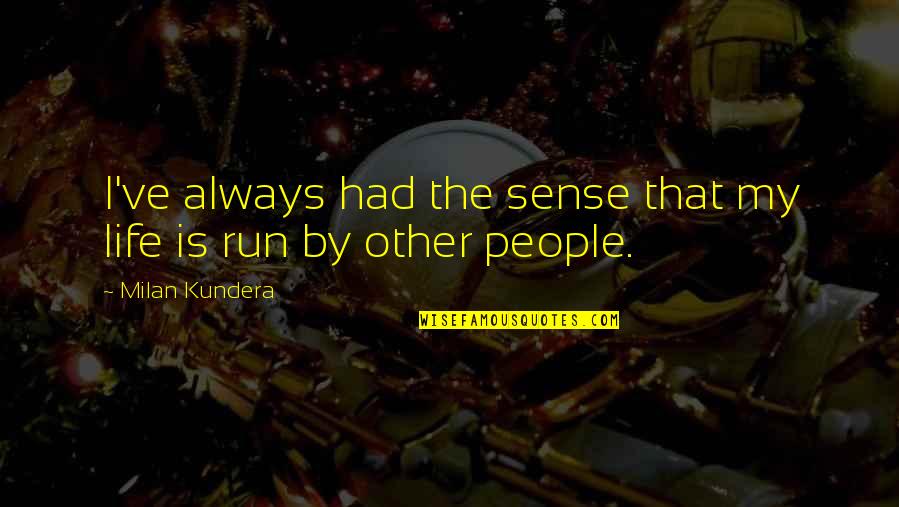 Everyday Is A School Day Quotes By Milan Kundera: I've always had the sense that my life Everyday Is A School Day Quotes By Milan Kundera: I've always had the sense that my life
