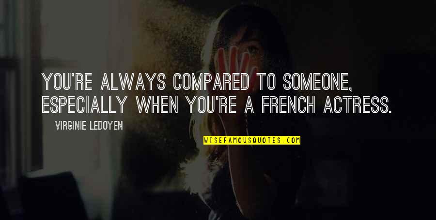 Everyday Is Not The Same Quotes By Virginie LeDoyen: You're always compared to someone, especially when you're