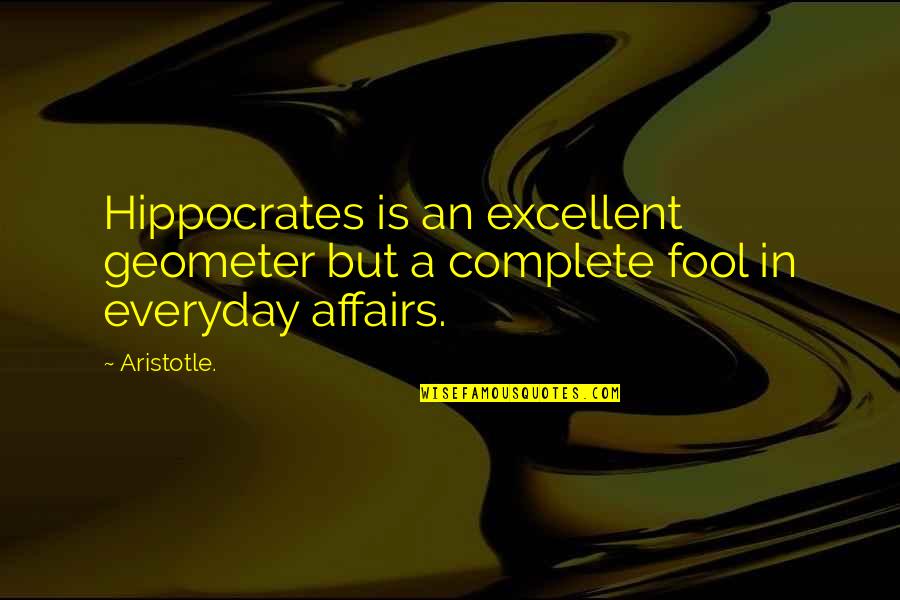 Everyday Is Quotes By Aristotle.: Hippocrates is an excellent geometer but a complete