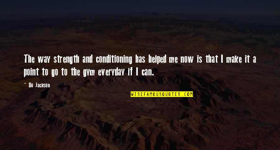 Everyday Is Quotes By Bo Jackson: The way strength and conditioning has helped me Everyday Is Quotes By Bo Jackson: The way strength and conditioning has helped me