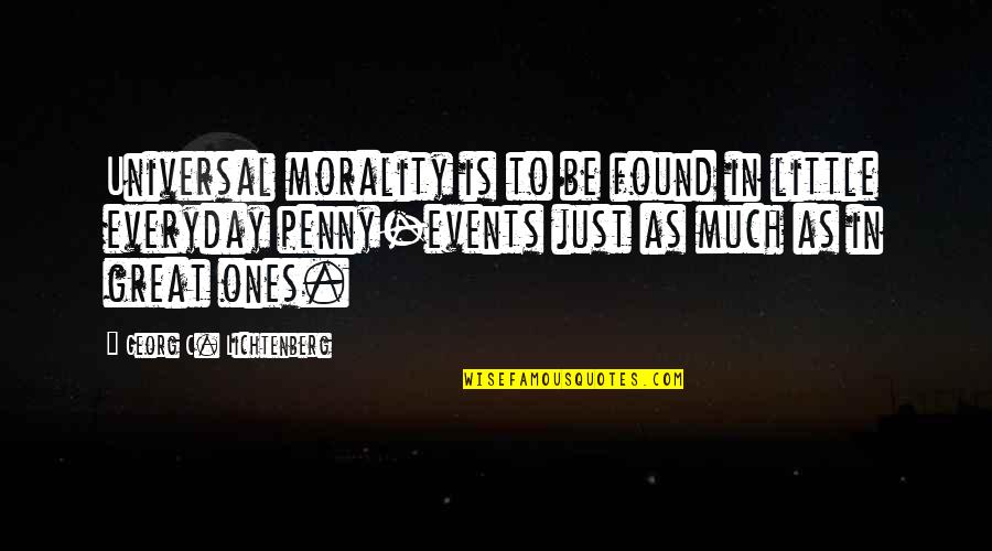 Everyday Is Quotes By Georg C. Lichtenberg: Universal morality is to be found in little