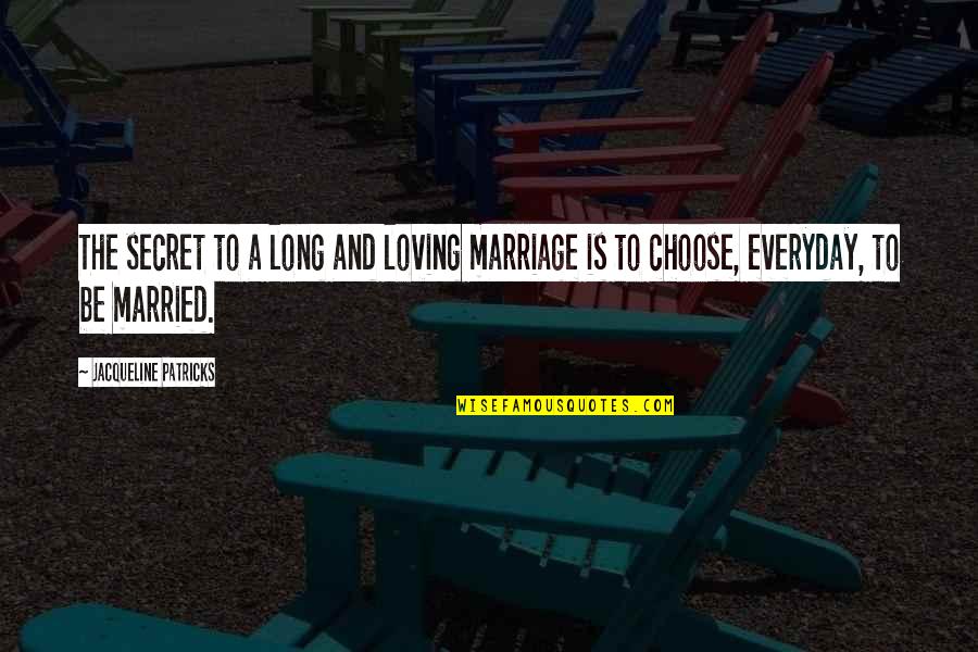 Everyday Is Quotes By Jacqueline Patricks: The secret to a long and loving marriage