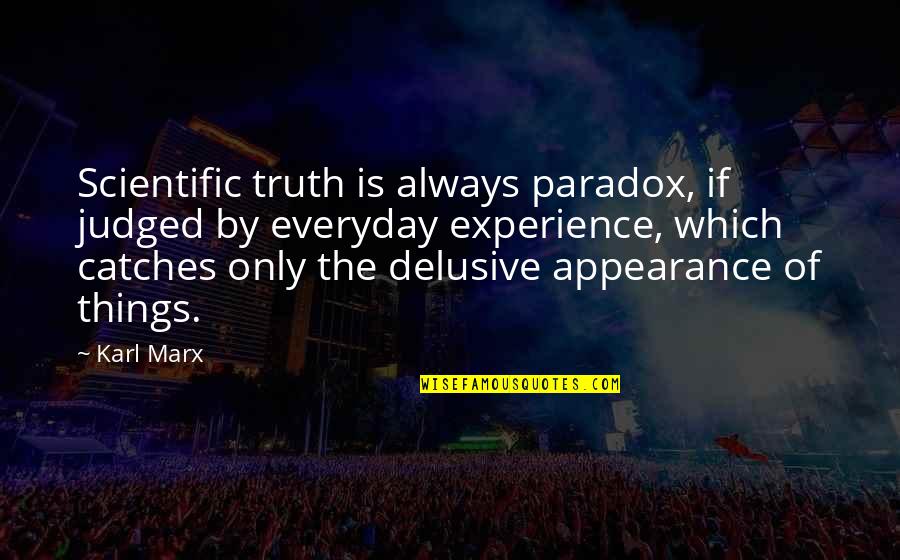 Everyday Is Quotes By Karl Marx: Scientific truth is always paradox, if judged by