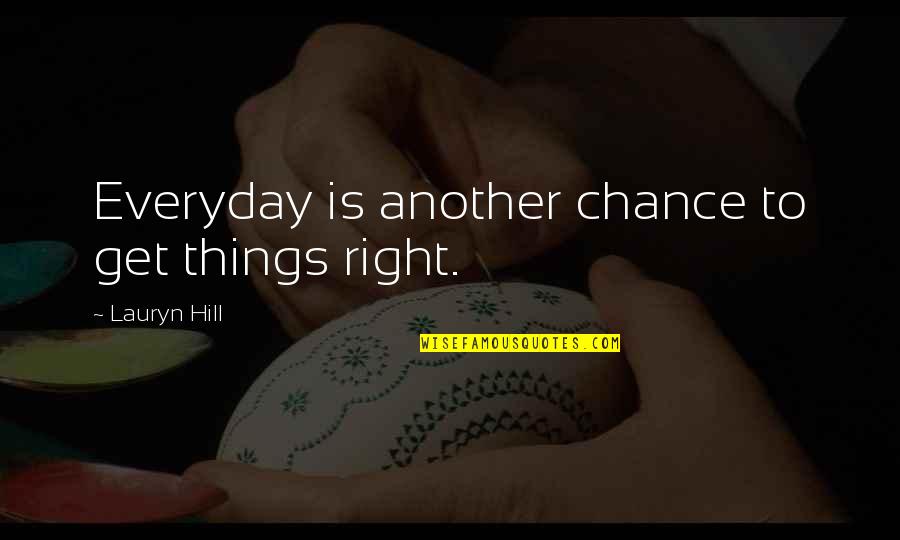 Everyday Is Quotes By Lauryn Hill: Everyday is another chance to get things right.