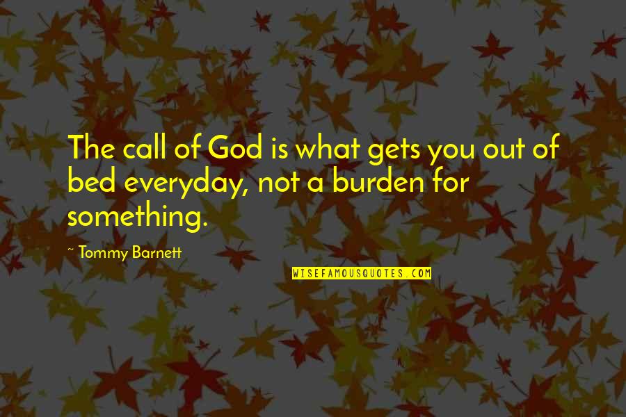 Everyday Is Quotes By Tommy Barnett: The call of God is what gets you