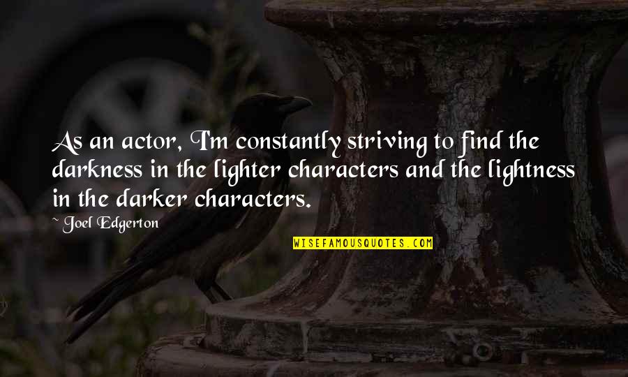 Everyday Isnt Perfect Quotes By Joel Edgerton: As an actor, I'm constantly striving to find