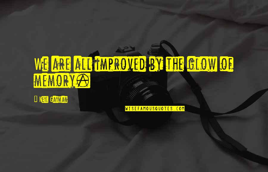 Everyday Isnt Perfect Quotes By Neil Gaiman: We are all improved by the glow of