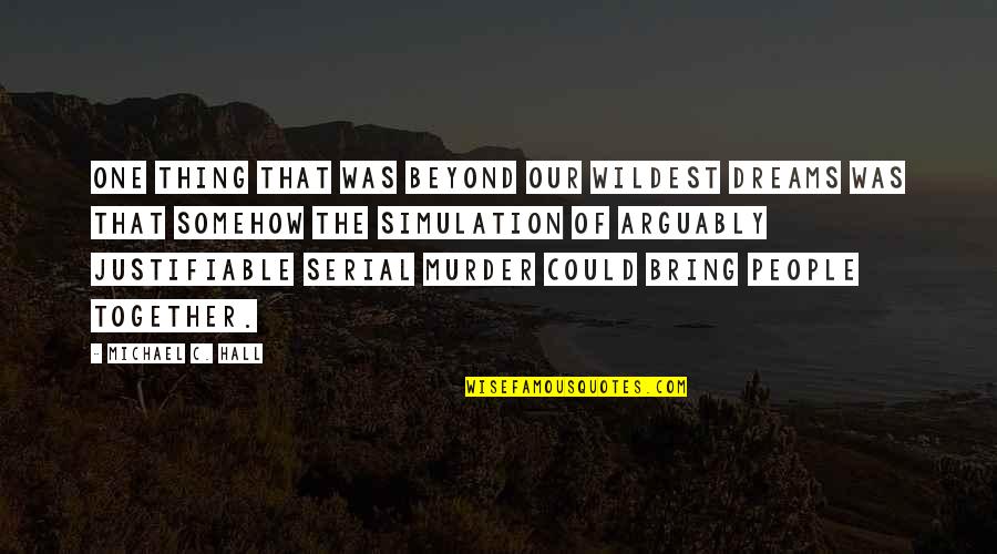 Everyday Jokes Quotes By Michael C. Hall: One thing that was beyond our wildest dreams Everyday Jokes Quotes By Michael C. Hall: One thing that was beyond our wildest dreams