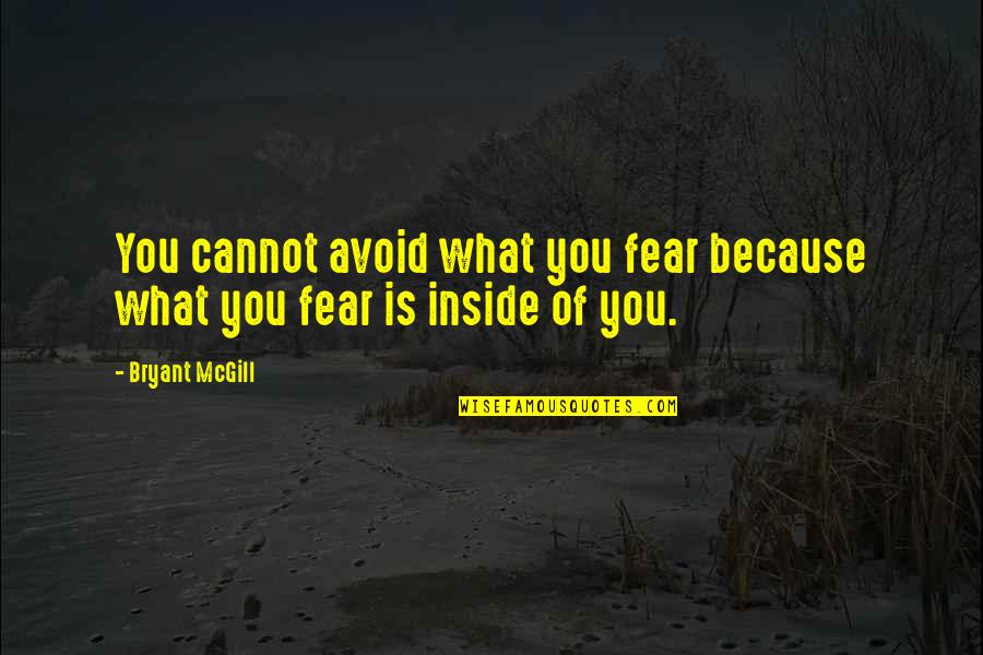 Everyday Levithan Quotes By Bryant McGill: You cannot avoid what you fear because what