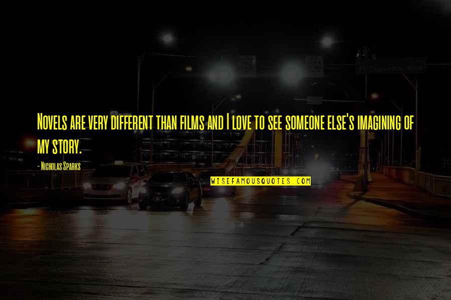 Everyday Life And Sayings Quotes By Nicholas Sparks: Novels are very different than films and I Everyday Life And Sayings Quotes By Nicholas Sparks: Novels are very different than films and I