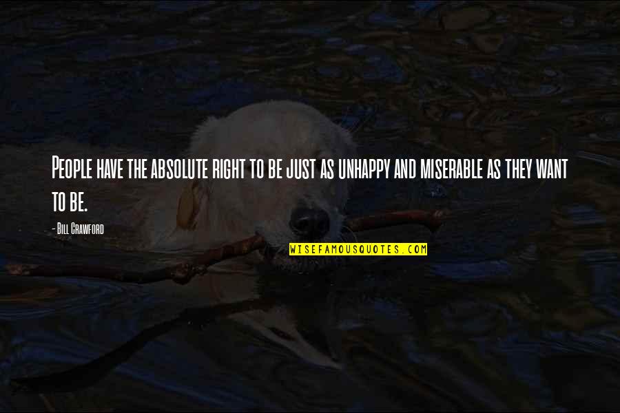 Everyday Life Lessons Quotes By Bill Crawford: People have the absolute right to be just Everyday Life Lessons Quotes By Bill Crawford: People have the absolute right to be just