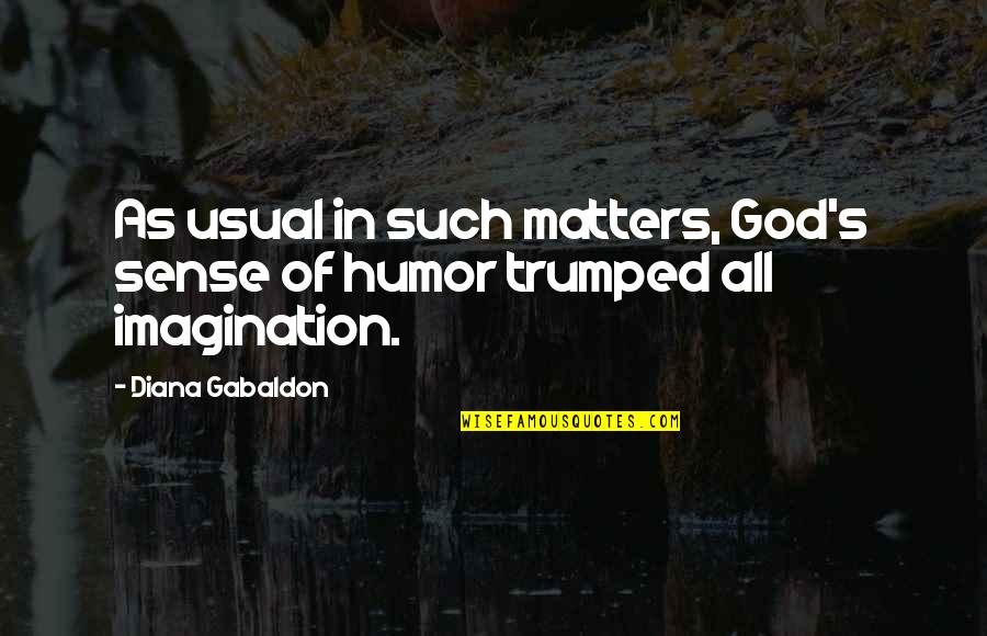 Everyday Life Lessons Quotes By Diana Gabaldon: As usual in such matters, God's sense of