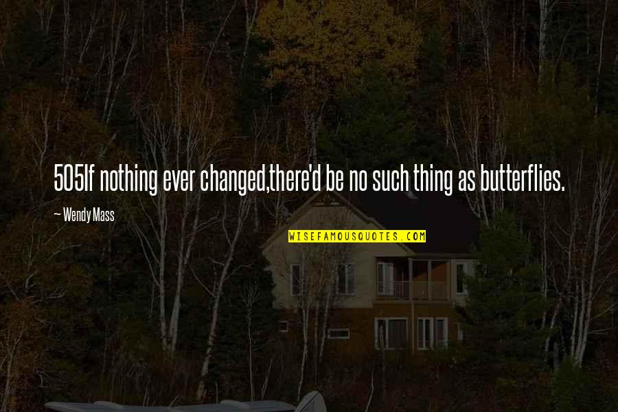 Everyday Life Lessons Quotes By Wendy Mass: 505If nothing ever changed,there'd be no such thing