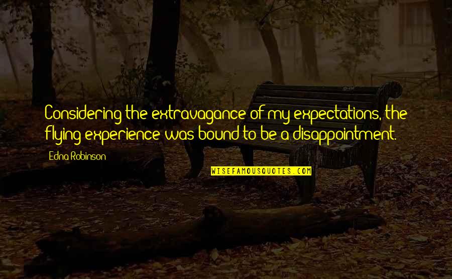 Everyday Life Tagalog Quotes By Edna Robinson: Considering the extravagance of my expectations, the flying