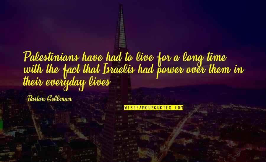 Everyday Lives Quotes By Barton Gellman: Palestinians have had to live for a long Everyday Lives Quotes By Barton Gellman: Palestinians have had to live for a long