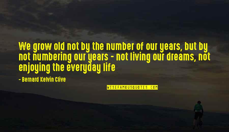 Everyday Living Quotes By Bernard Kelvin Clive: We grow old not by the number of