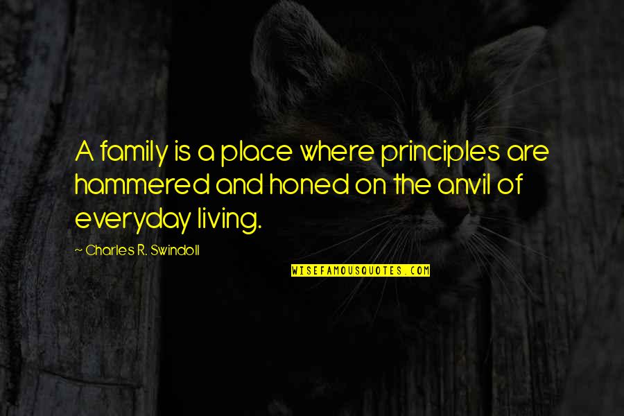 Everyday Living Quotes By Charles R. Swindoll: A family is a place where principles are
