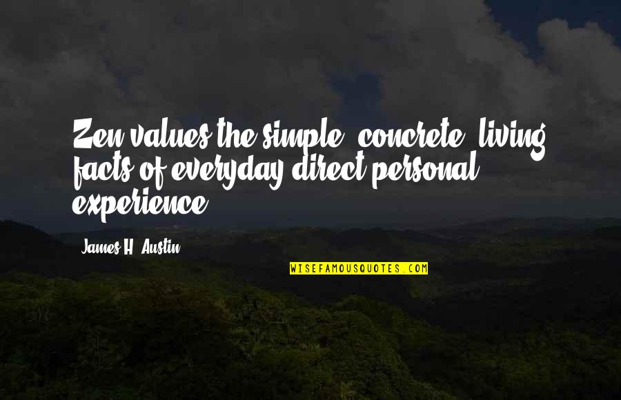 Everyday Living Quotes By James H. Austin: Zen values the simple, concrete, living facts of