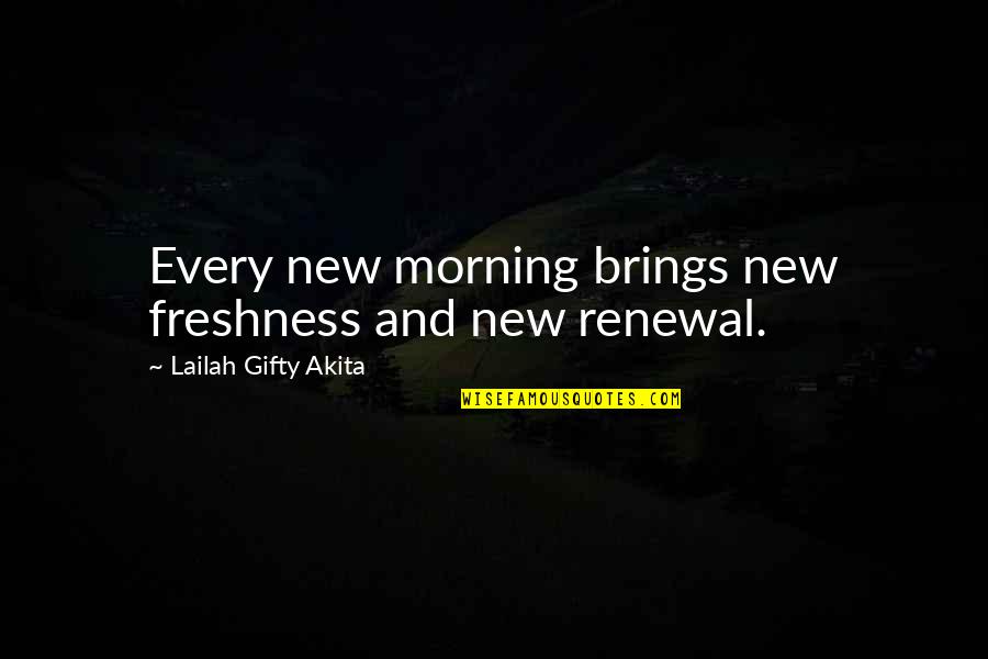 Everyday Living Quotes By Lailah Gifty Akita: Every new morning brings new freshness and new