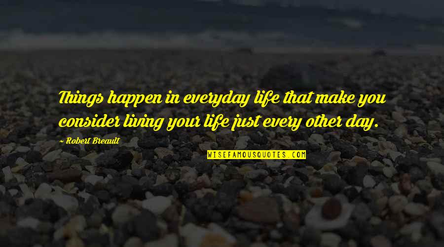 Everyday Living Quotes By Robert Breault: Things happen in everyday life that make you
