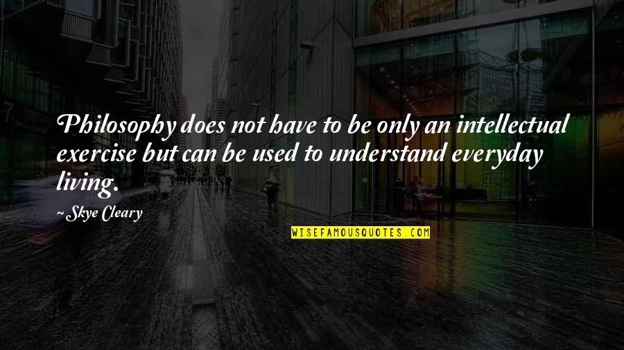 Everyday Living Quotes By Skye Cleary: Philosophy does not have to be only an