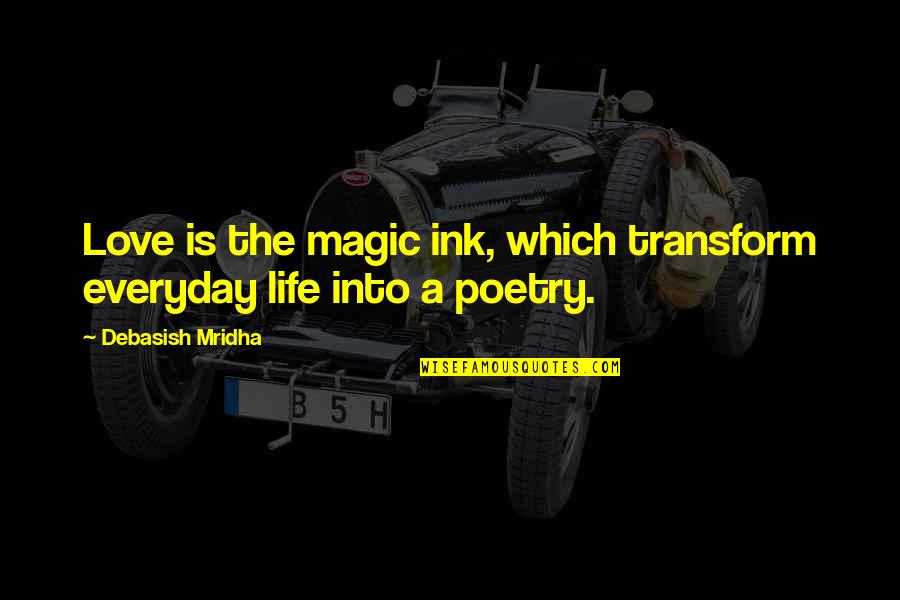 Everyday Magic Quotes By Debasish Mridha: Love is the magic ink, which transform everyday