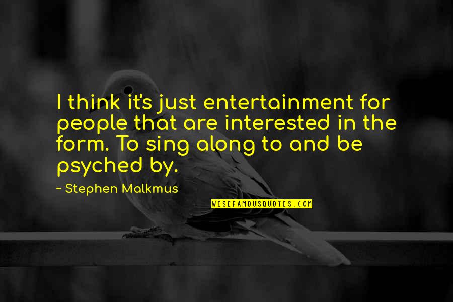 Everyday Missionaries Quotes By Stephen Malkmus: I think it's just entertainment for people that