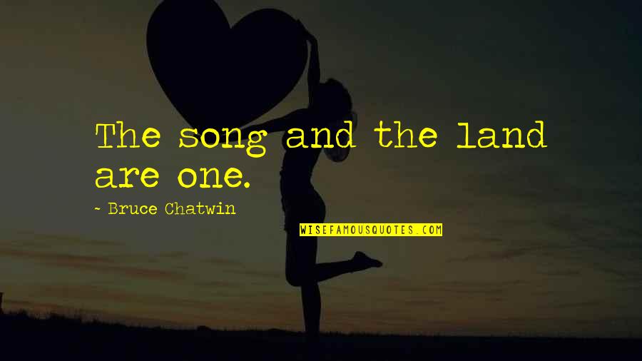 Everyday My Love Grows Stronger Quotes By Bruce Chatwin: The song and the land are one. Everyday My Love Grows Stronger Quotes By Bruce Chatwin: The song and the land are one.
