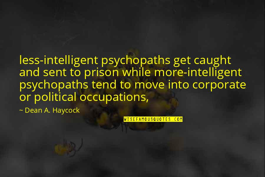 Everyday Objects Quotes By Dean A. Haycock: less-intelligent psychopaths get caught and sent to prison