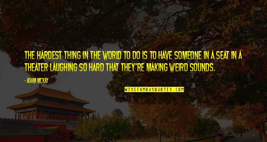 Everyday Passes Quotes By Adam McKay: The hardest thing in the world to do Everyday Passes Quotes By Adam McKay: The hardest thing in the world to do