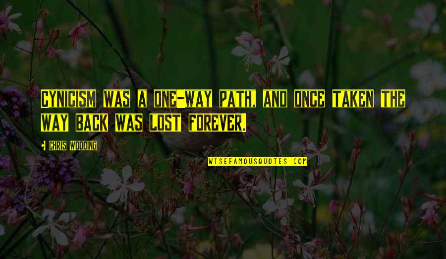 Everyday Power Quotes By Chris Wooding: Cynicism was a one-way path, and once taken