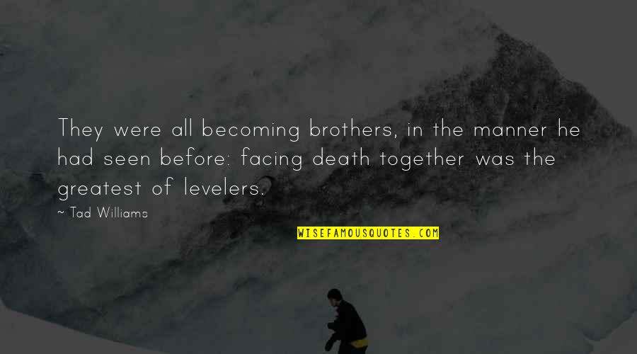 Everyday Power Quotes By Tad Williams: They were all becoming brothers, in the manner Everyday Power Quotes By Tad Williams: They were all becoming brothers, in the manner