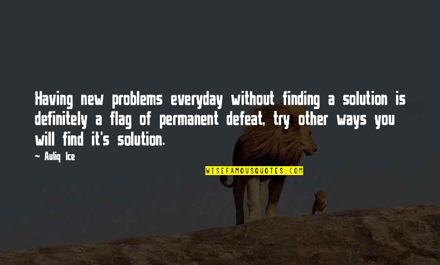Everyday Problems Quotes By Auliq Ice: Having new problems everyday without finding a solution