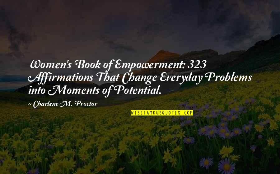 Everyday Problems Quotes By Charlene M. Proctor: Women's Book of Empowerment: 323 Affirmations That Change