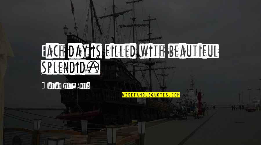 Everyday Quotes And Quotes By Lailah Gifty Akita: Each day is filled with beautiful splendid.