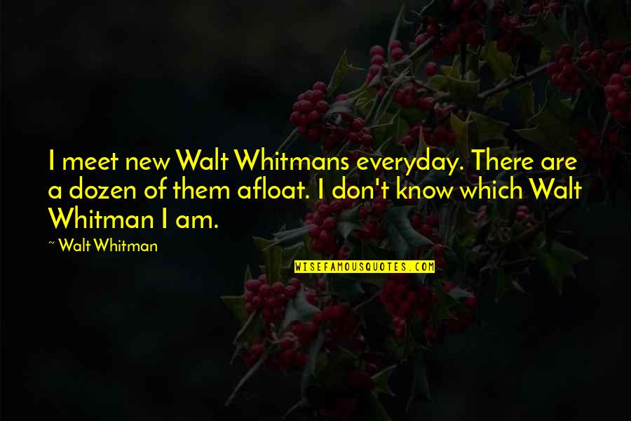 Everyday Quotes By Walt Whitman: I meet new Walt Whitmans everyday. There are