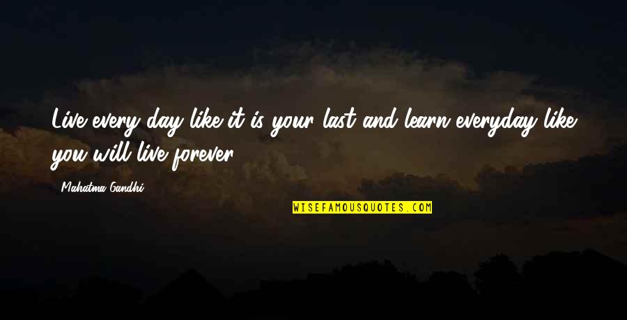 Everyday We Learn Quotes By Mahatma Gandhi: Live every day like it is your last