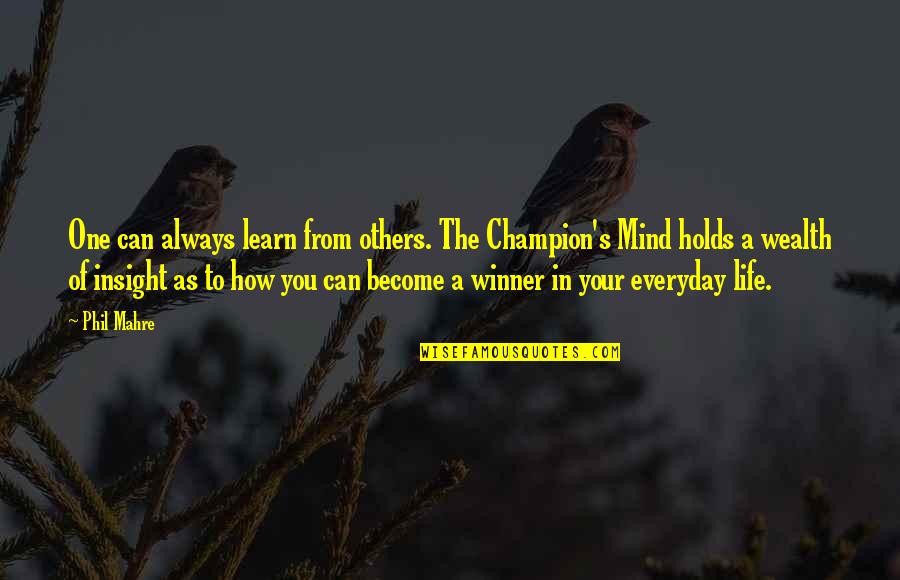 Everyday We Learn Quotes By Phil Mahre: One can always learn from others. The Champion's
